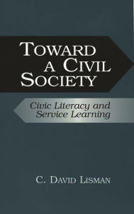 Title: Toward a Civil Society: Civic Literacy and Service Learning, Author: C. David Lisman