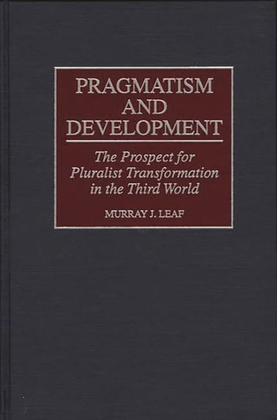 Pragmatism and Development: The Prospect for Pluralist Transformation in the Third World / Edition 1