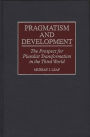 Pragmatism and Development: The Prospect for Pluralist Transformation in the Third World / Edition 1