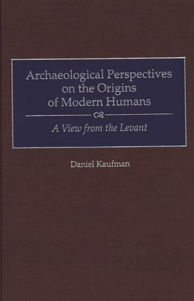 Archaeological Perspectives on the Origins of Modern Humans: A View from the Levant