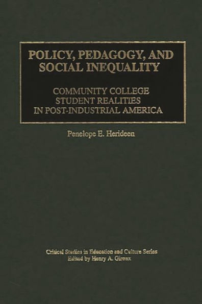 Policy, Pedagogy, and Social Inequality: Community College Student Realities in Post-Industrial America