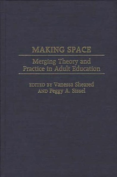 Making Space: Merging Theory and Practice in Adult Education