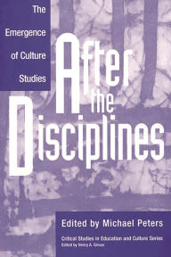 Title: After the Disciplines: The Emergence of Cultural Studies, Author: Michael Peters