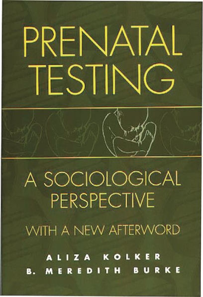 Prenatal Testing: A Sociological Perspective, with a new Afterword