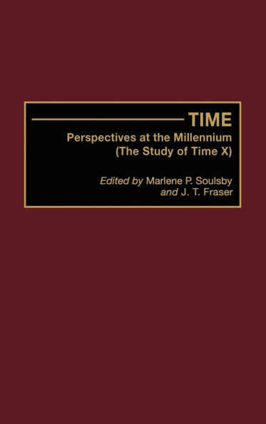Time: Perspectives at the Millennium (The Study of Time X)