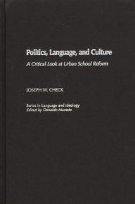 Title: Politics, Language, and Culture: A Critical Look at Urban School Reform, Author: Joseph W. Check
