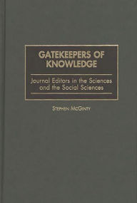 Title: Gatekeepers of Knowledge: Journal Editors in the Sciences and the Social Sciences, Author: Stephen McGinty