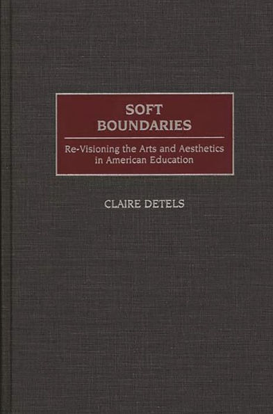 Soft Boundaries: Re-Visioning the Arts and Aesthetics in American Education