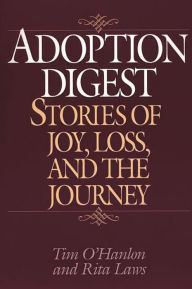 Title: Adoption Digest: Stories of Joy, Loss, and the Journey, Author: Tim O'Hanlon