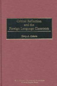 Title: Critical Reflection and the Foreign Language Classroom / Edition 1, Author: Terry A. Osborn