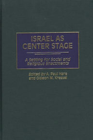 Title: Israel as Center Stage: A Setting for Social and Religious Enactments, Author: A. Paul Hare