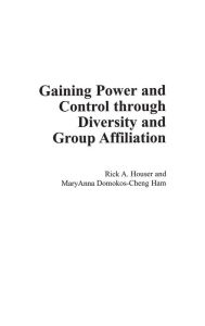 Title: Gaining Power and Control through Diversity and Group Affiliation, Author: Rick Houser