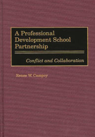 Title: A Professional Development School Partnership: Conflict and Collaboration, Author: Renee W. Campoy