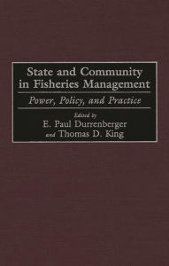Title: State and Community in Fisheries Management: Power, Policy, and Practice, Author: E. Paul Durrenberger