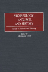 Title: Archaeology, Language, and History: Essays on Culture and Ethnicity, Author: John Edward Terrell