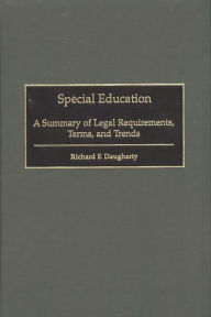 Title: Special Education: A Summary of Legal Requirements, Terms, and Trends, Author: Richard F. Daugherty