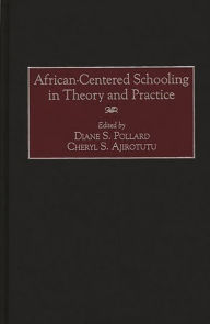 Title: African-Centered Schooling in Theory and Practice, Author: Cheryl S. Ajirotutu