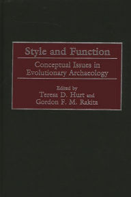 Title: Style and Function: Conceptual Issues in Evolutionary Archaeology, Author: Teresa D. Hurt