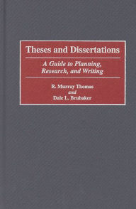 Title: Theses and Dissertations: A Guide to Planning, Research, and Writing / Edition 1, Author: Dale L. Brubaker