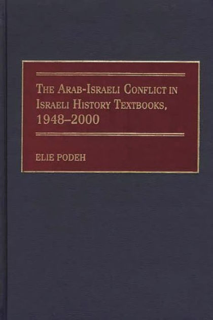 The Arab-Israeli Conflict in Israeli History Textbooks, 1948-2000 by ...