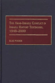 Title: The Arab-Israeli Conflict in Israeli History Textbooks, 1948-2000, Author: Elie Podeh