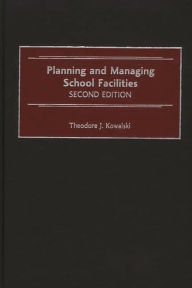 Title: Planning and Managing School Facilities, Author: Theodore Kowalski