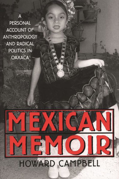 Mexican Memoir: A Personal Account of Anthropology and Radical Politics in Oaxaca / Edition 1