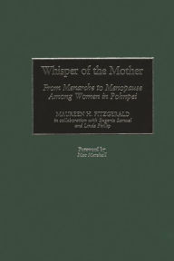 Title: Whisper of the Mother: From Menarche to Menopause Among Women in Pohnpei, Author: Maureen H. Fitzgerald