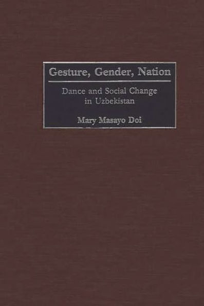 Gesture, Gender, Nation: Dance and Social Change in Uzbekistan