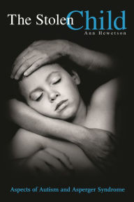 Title: The Stolen Child: Aspects of Autism and Asperger Syndrome, Author: Ann Hewetson