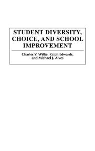 Title: Student Diversity, Choice, and School Improvement, Author: Charles V. Willie