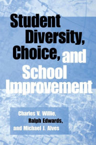 Title: Student Diversity, Choice, and School Improvement / Edition 1, Author: Charles V. Willie