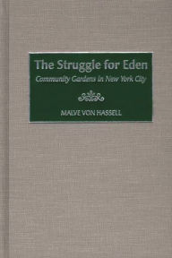 Title: The Struggle for Eden: Community Gardens in New York City, Author: Malve von Hassell