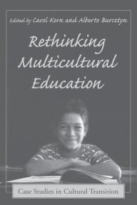 Title: Rethinking Multicultural Education: Case Studies in Cultural Transition, Author: Carol Korn-Bursztyn