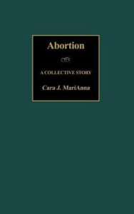Title: Abortion: A Collective Story, Author: Cara MariAnna