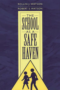 Title: The School as a Safe Haven, Author: Rollin J. Watson