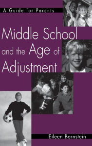 Title: Middle School and the Age of Adjustment: A Guide for Parents, Author: Eileen Bernstein