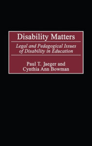 Title: Disability Matters: Legal and Pedagogical Issues of Disability in Education, Author: Paul T. Jaeger