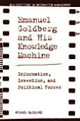 Title: Emanuel Goldberg and His Knowledge Machine: Information, Invention, and Political Forces, Author: Michael Buckland