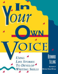 Title: In Your Own Voice: Using Life Stories to Develop Writing Skills, Author: Bernard Selling