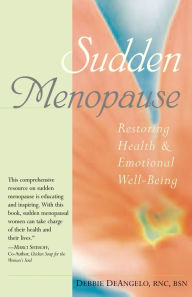 Title: Sudden Menopause: Restoring Health and Emotional Well-Being, Author: Debbie DeAngelo