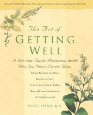 Title: The Art of Getting Well: A Five-Step Plan for Maximizing Health When You Have a Chronic Illness, Author: David Spero R.N.