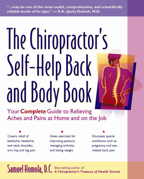 the Chiropractor's Self-Help Back and Body Book: Your Complete Guide to Relieving Aches Pains at Home on Job
