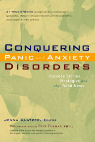 Title: Conquering Panic and Anxiety Disorders: Success Stories, Strategies, and Other Good News, Author: Jenna Glatzer