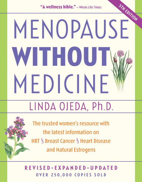 Menopause Without Medicine: the Trusted Women's Resource with Latest Information on HRT, Breast Cancer, Heart Disease, and Natural Estrogens