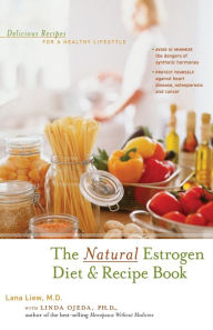 Title: The Natural Estrogen Diet and Recipe Book: Delicious Recipes for a Healthy Lifestyle, Author: Lana Liew