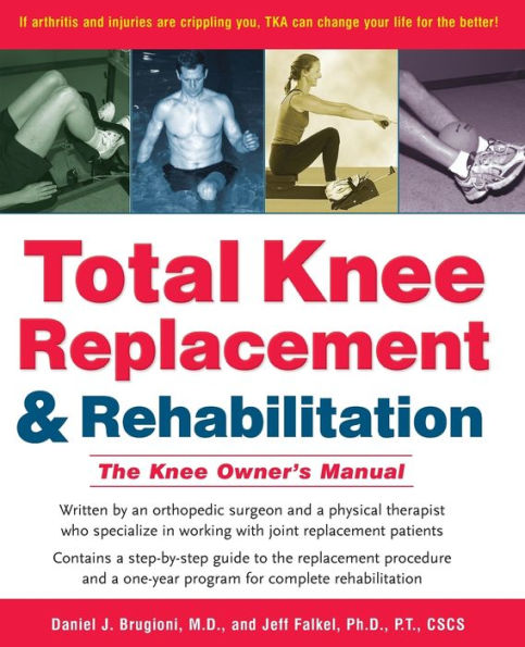 Total Knee Replacement and Rehabilitation: The Owner's Manual