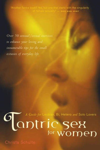 Tantric Sex for Women: A Guide Lesbian, Bi, Hetero, and Solo Lovers