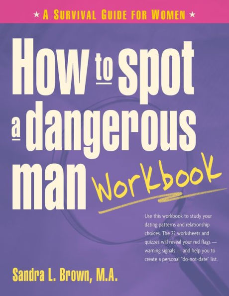 How to Spot A Dangerous Man Workbook: Survival Guide for Women