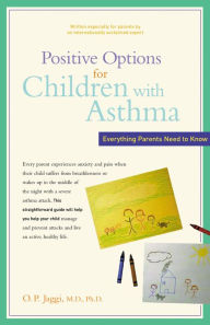 Title: Positive Options for Children with Asthma: Everything Parents Need to Know, Author: O. P. Jaggi M.D.
